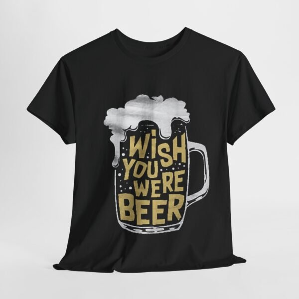 Funny Beer Quote Unisex Heavy Cotton Tee - "Wish You Were Beer" - Image 7